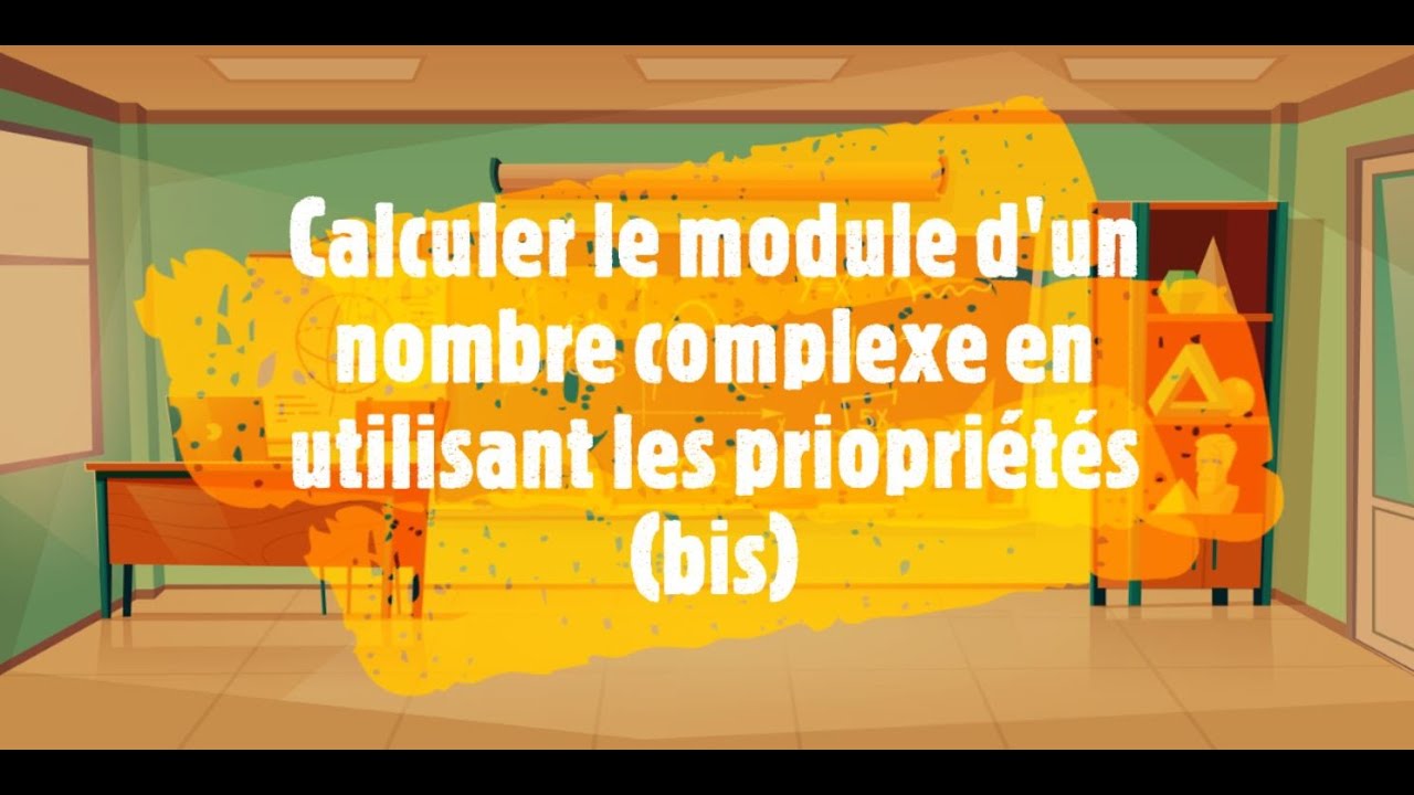 Calculer un module d'un nombre complexe en utilisant des propriétés (bis)