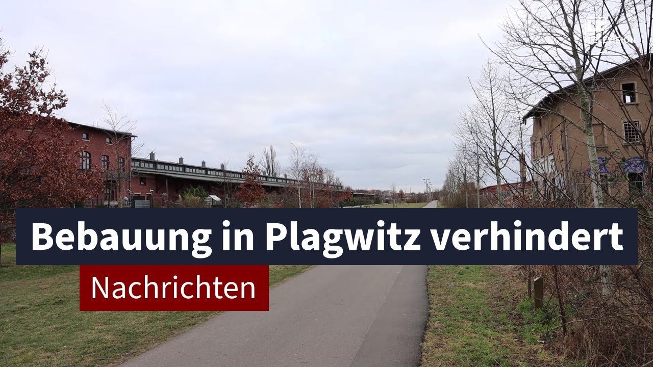 Bebauung in Plagwitz verhindert | LZ TV Nachrichten