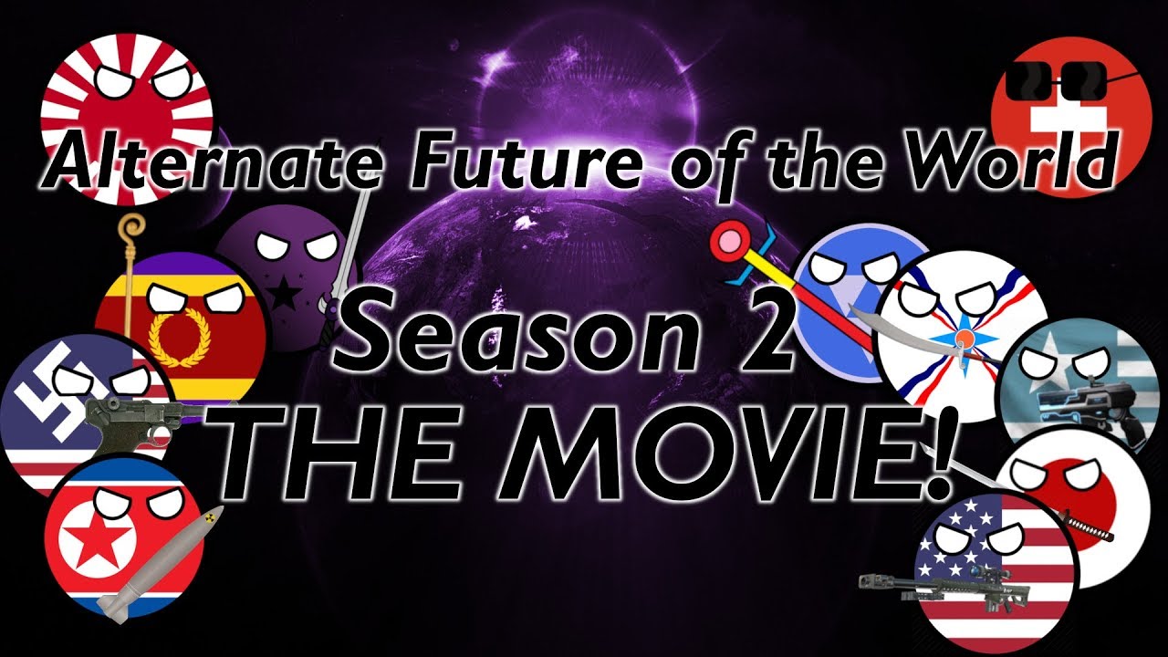 Alternate Future of the World (Season 2) - The Movie!
