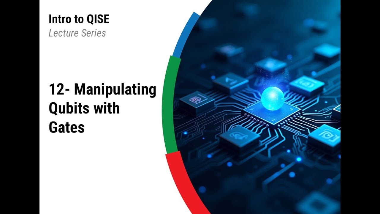 QISE Lecture 12 - Manipulating Qubits with Gates