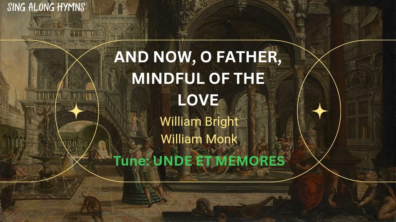 And Now, O Father, Mindful Of The Love ║William Bright & William Monk ║UNDE ET MEMORES