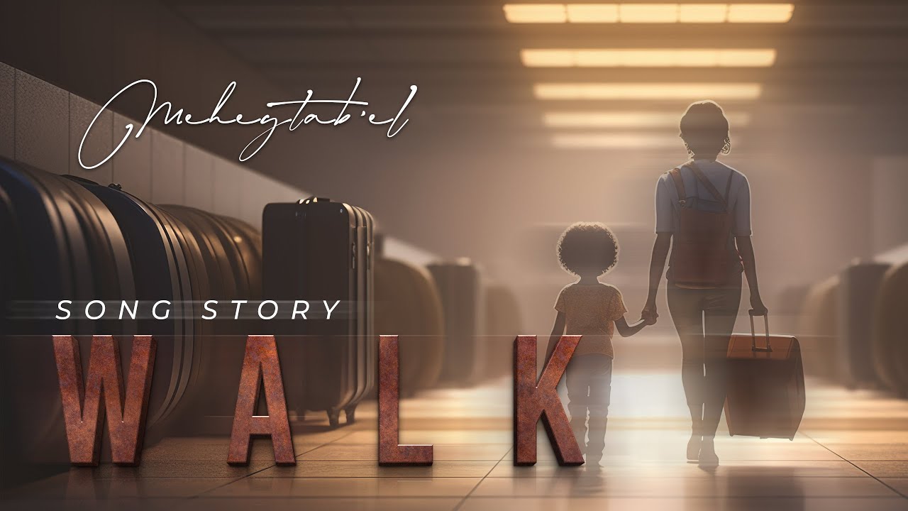 Meheytab'el | WALK | Song Story