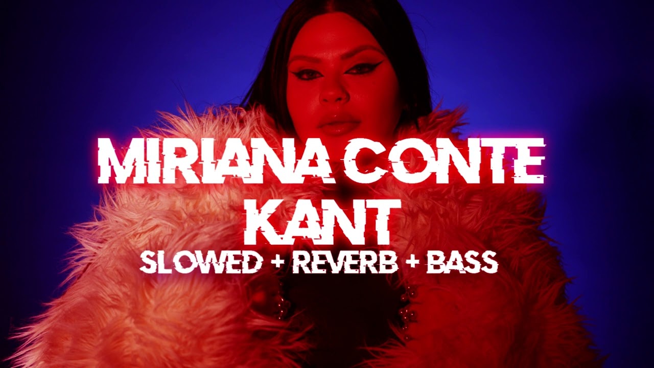 miriana conte - kant [ slowed + reverb + bass ]