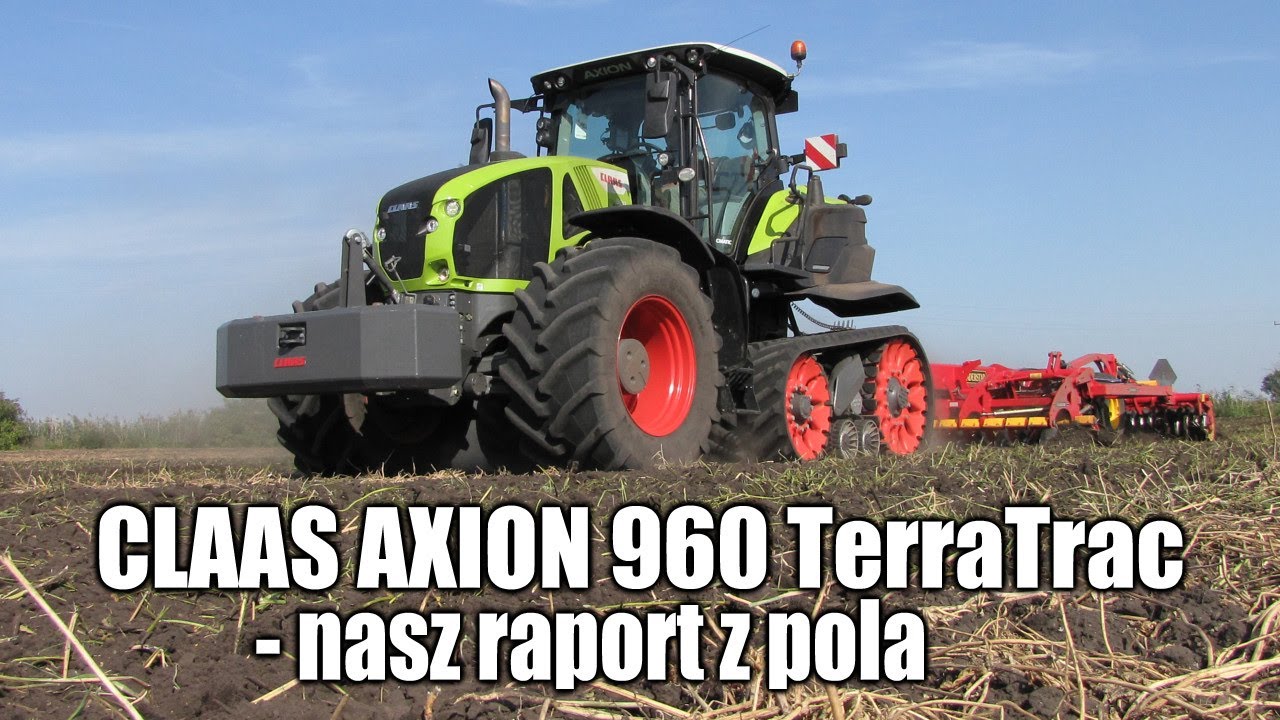 CLAAS AXION 960 TerraTrac &ndash; nasz raport z pola