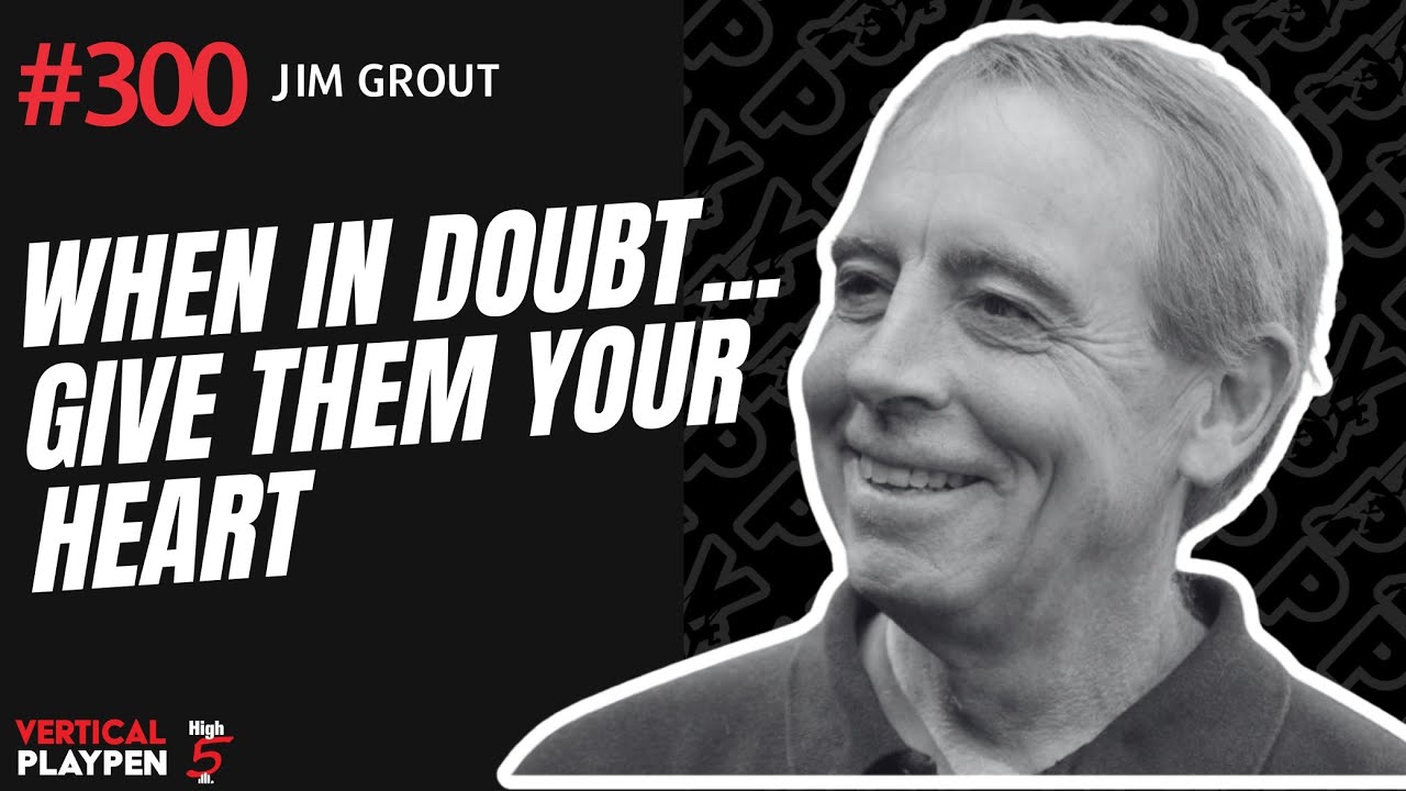 VPP Episode 300: When in Doubt...Give Them Your Heart | Jim Grout