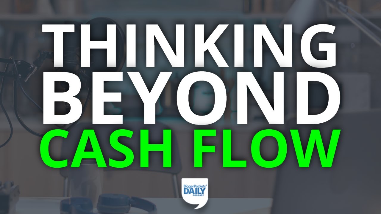 Thinking Beyond Cash Flow: 3 Underappreciated Real Estate Wealth-Builders  | Daily Podcast