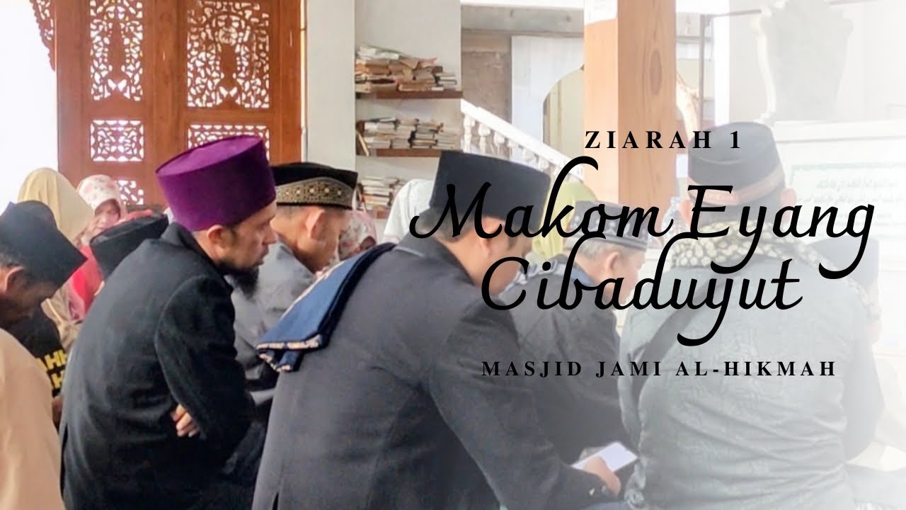 ZIARAH 1. MAKOM EYANG CIBADUYUT, JAMA'AH MASJID JAMI AL-HIKMAH 