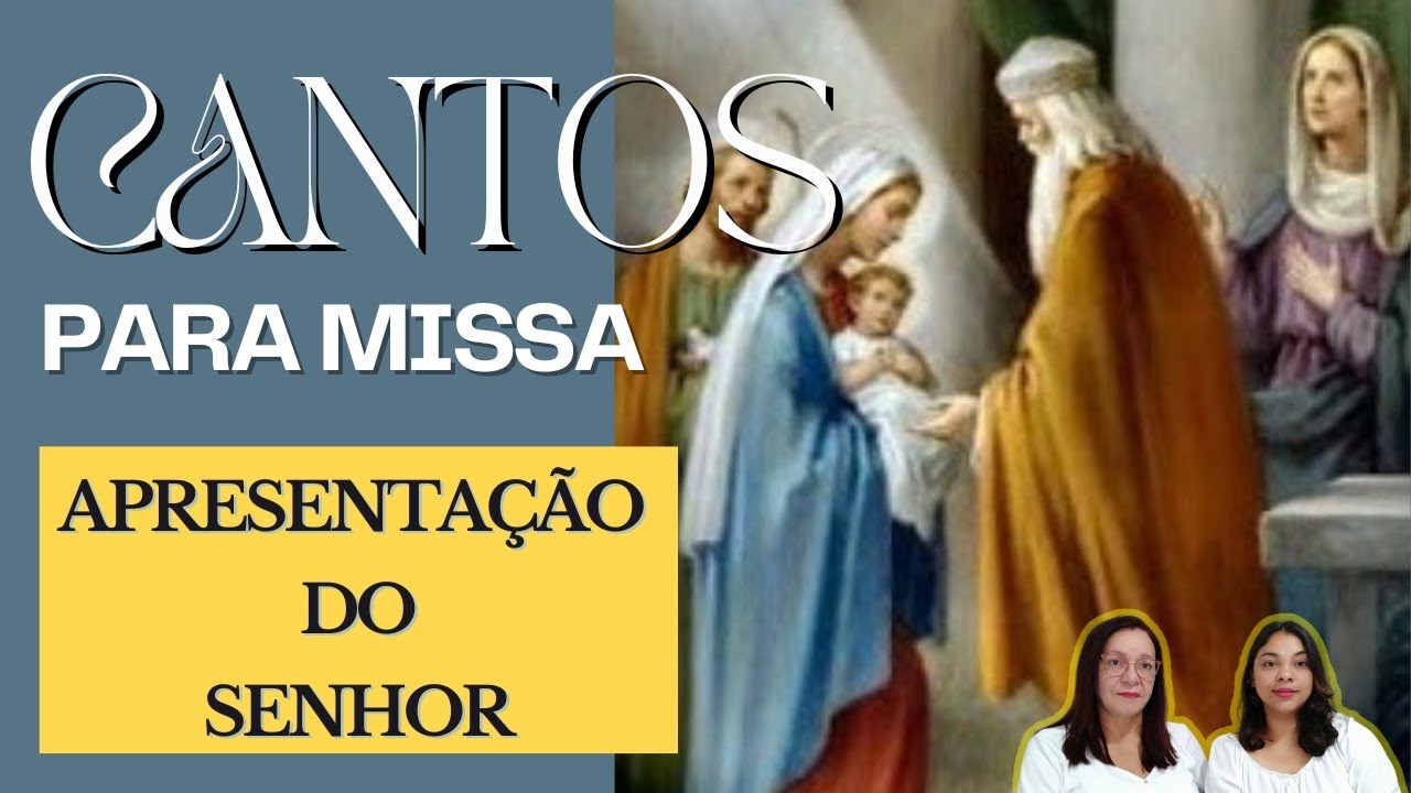 CANTOS PARA MISSA - Festa da Apresentação do Senhor ANO C