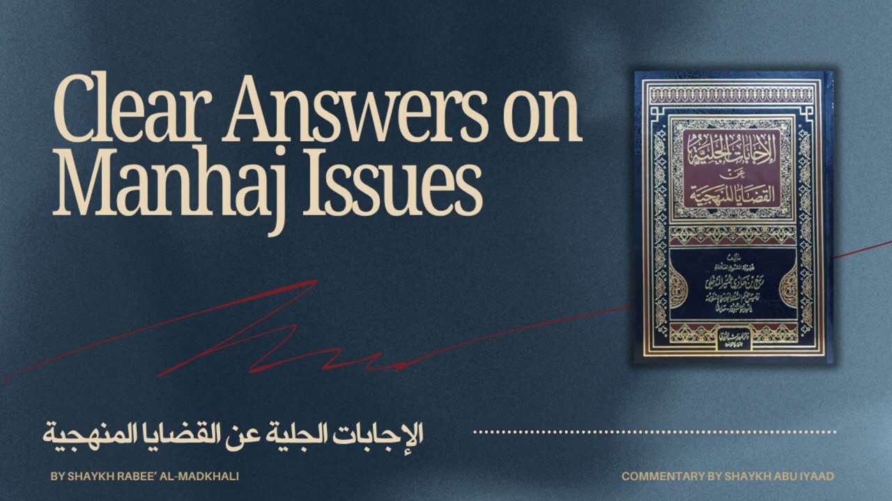 Clear Answers on Manhaj Issues - Rabee al-Madkhali | Commentary by Abu Iyaad 