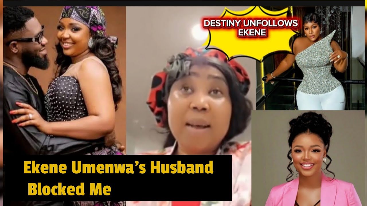 EkENE  UMENWA’S Husband Blocked Me, DESTINY ETIKO Unfollows EkENE UMENWA