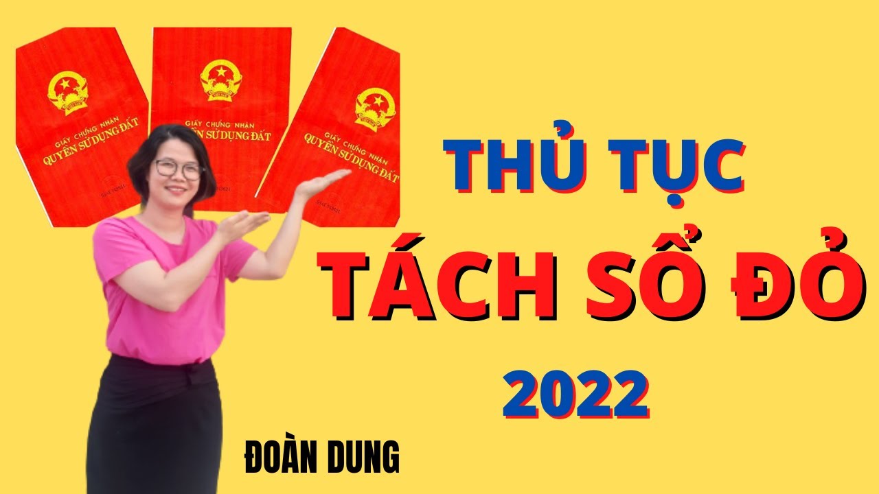 Thủ tục tách sổ đỏ 2022 và các khoản tiền phải nộp. Đoàn Dung