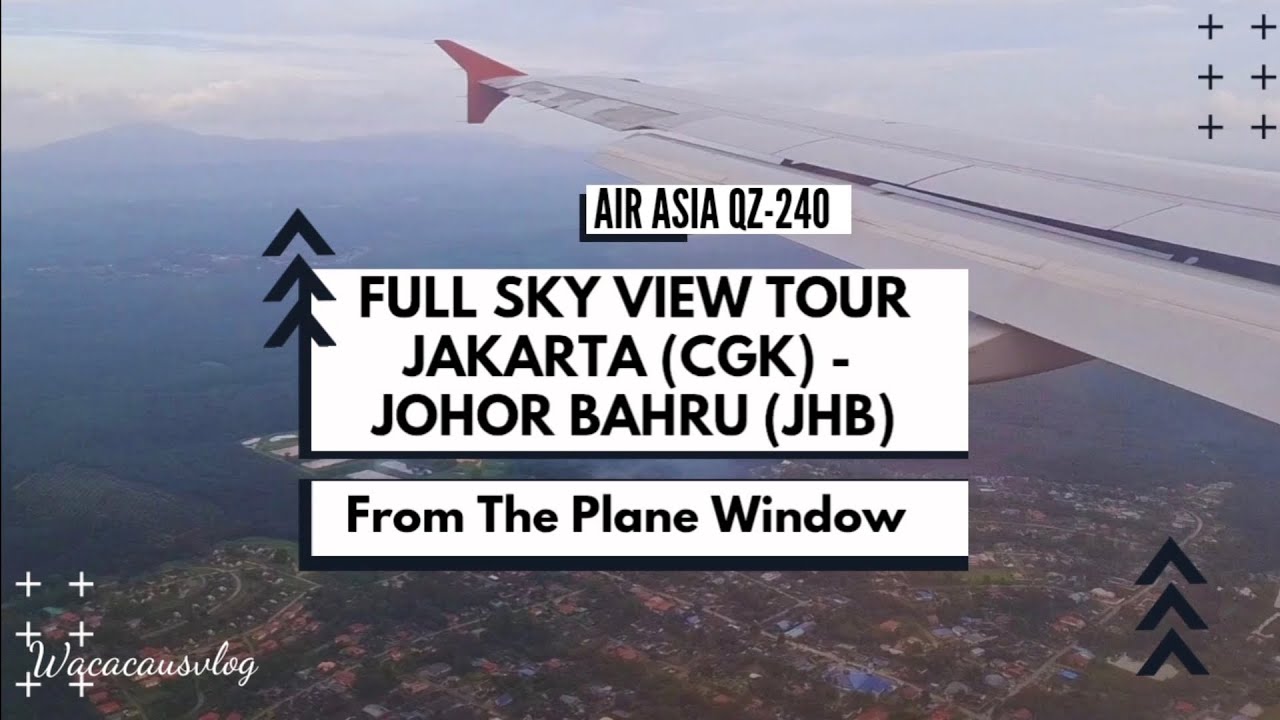 Full Sky View Tour : Jakarta (CGK) - Johor Bahru (JHB) From The Plane Window | Air Asia QZ-240