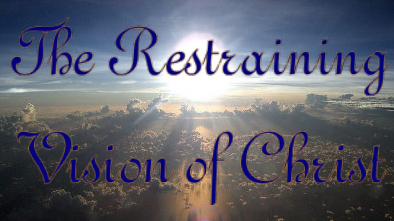 The Restraining Vision of Christ