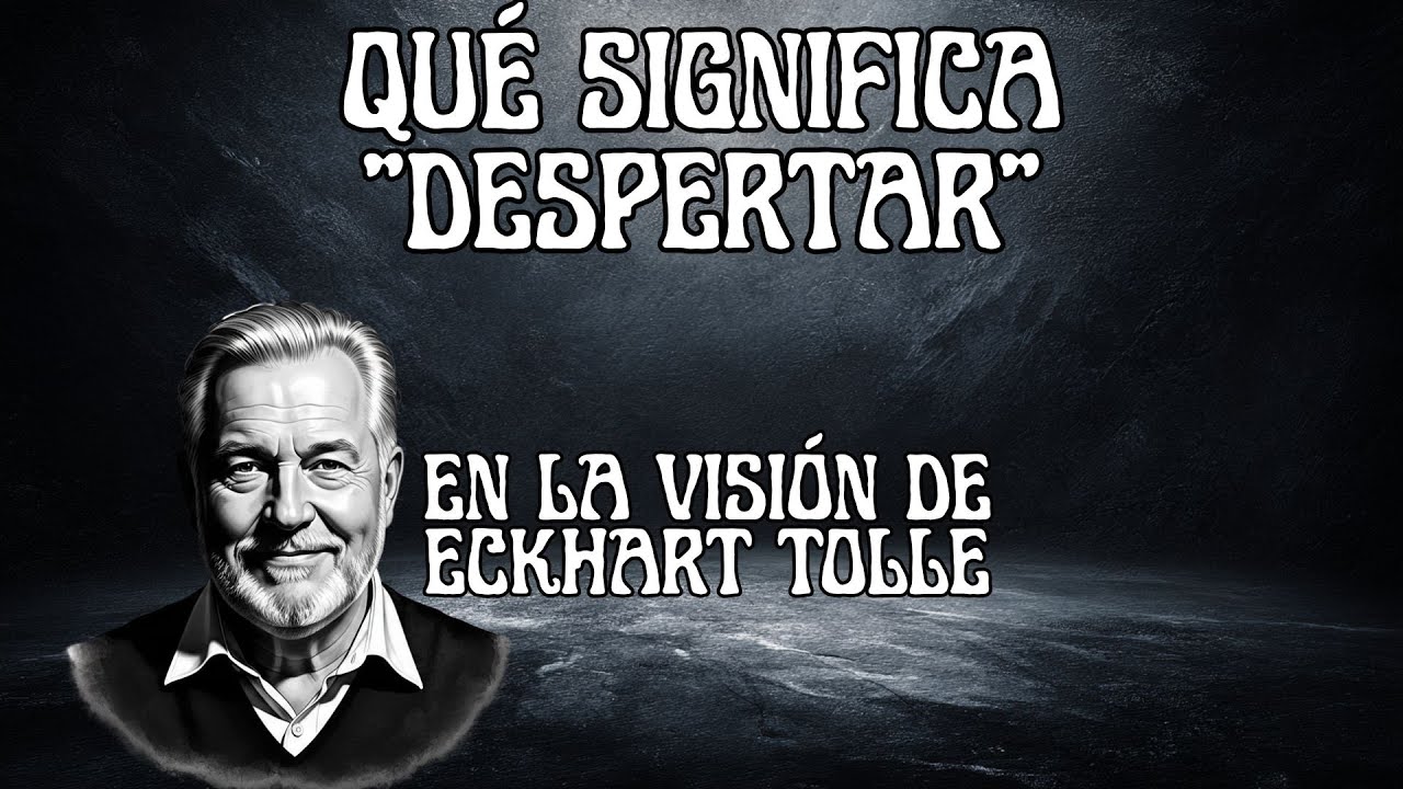 Eckhart Tolle Explica Qué Significa “Despertar”