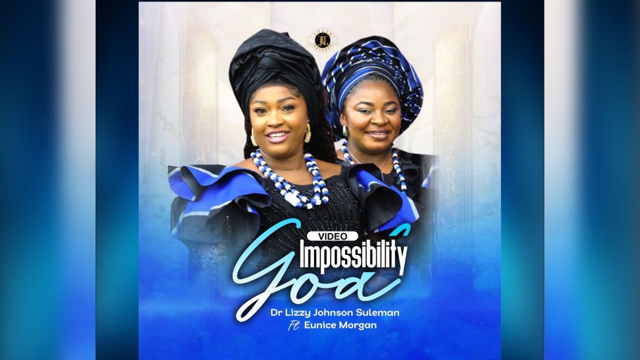 Impossibility God &ndash; Dr Lizzy Johnson Suleman ft. Eunice Morgan (Official Video)