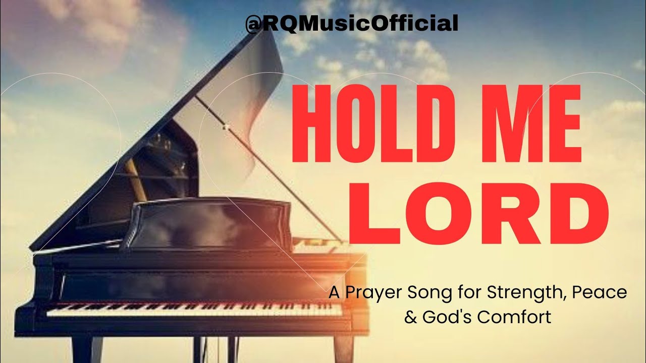 Hold Me, Lord — A Prayer Song for Strength, Peace & God’s Comfort @RQMusicOfficial