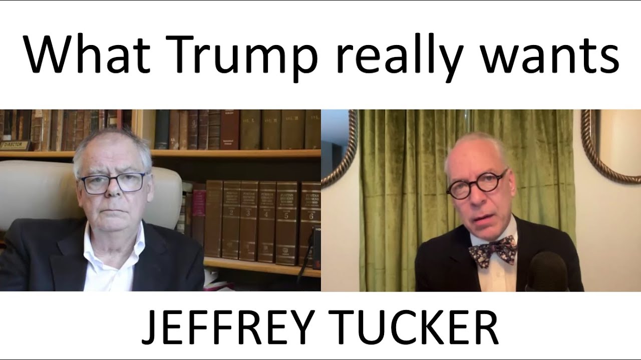 What Trump Really Wants with Jeffrey Tucker