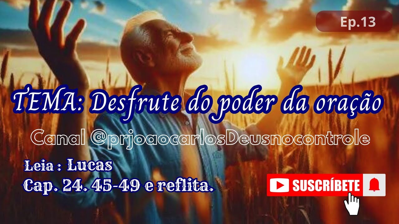 Ep 13 final. Desfrute do poder da oração