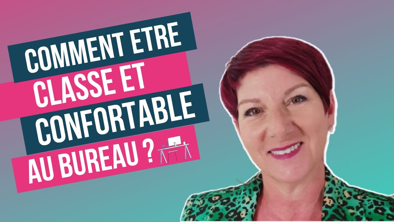 Comment &ecirc;tre classe et confortable au bureau