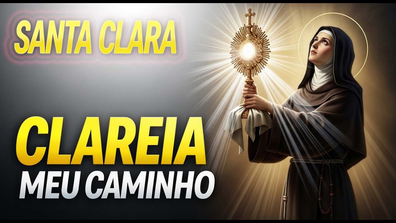 REZE AGORA: SANTA CLARA VAI CLAREAR SEUS CAMINHOS