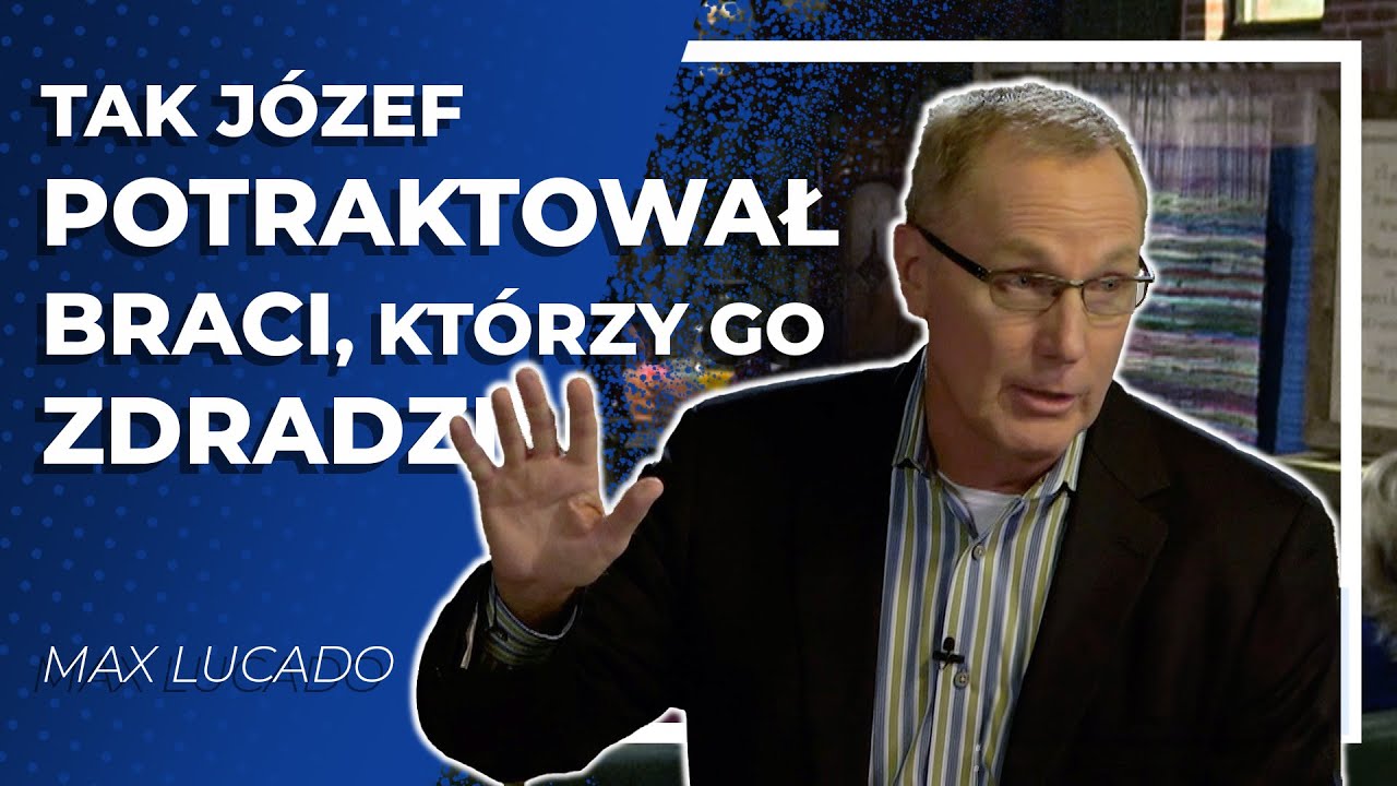 Tak Józef potraktował braci, którzy go zdradzili  |  Max Lucado