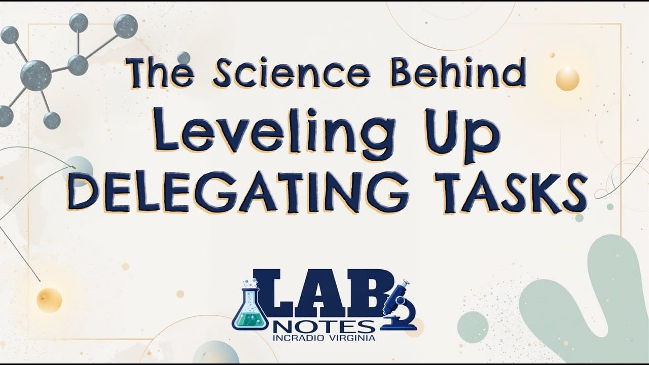The Science Behind Leveling Up Delegating Tasks | LABNOTES | INCRadio Virginia