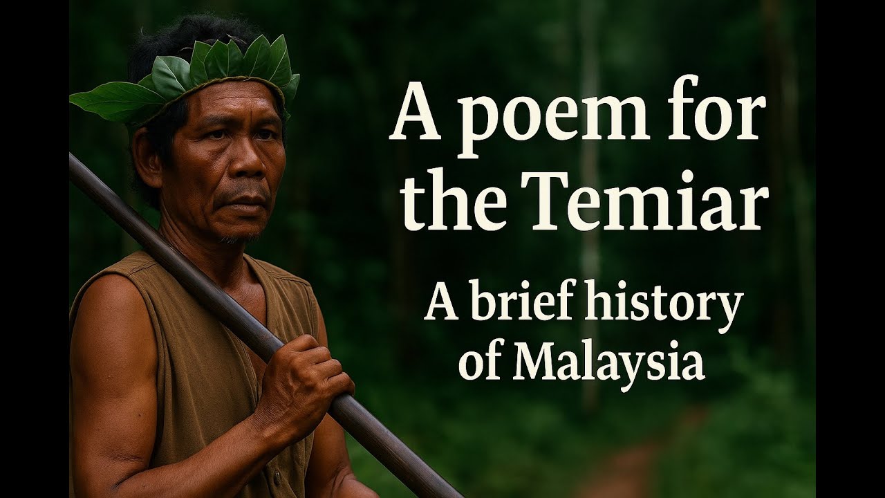 A Poem for the Temiars; A brief history of Malaysia.