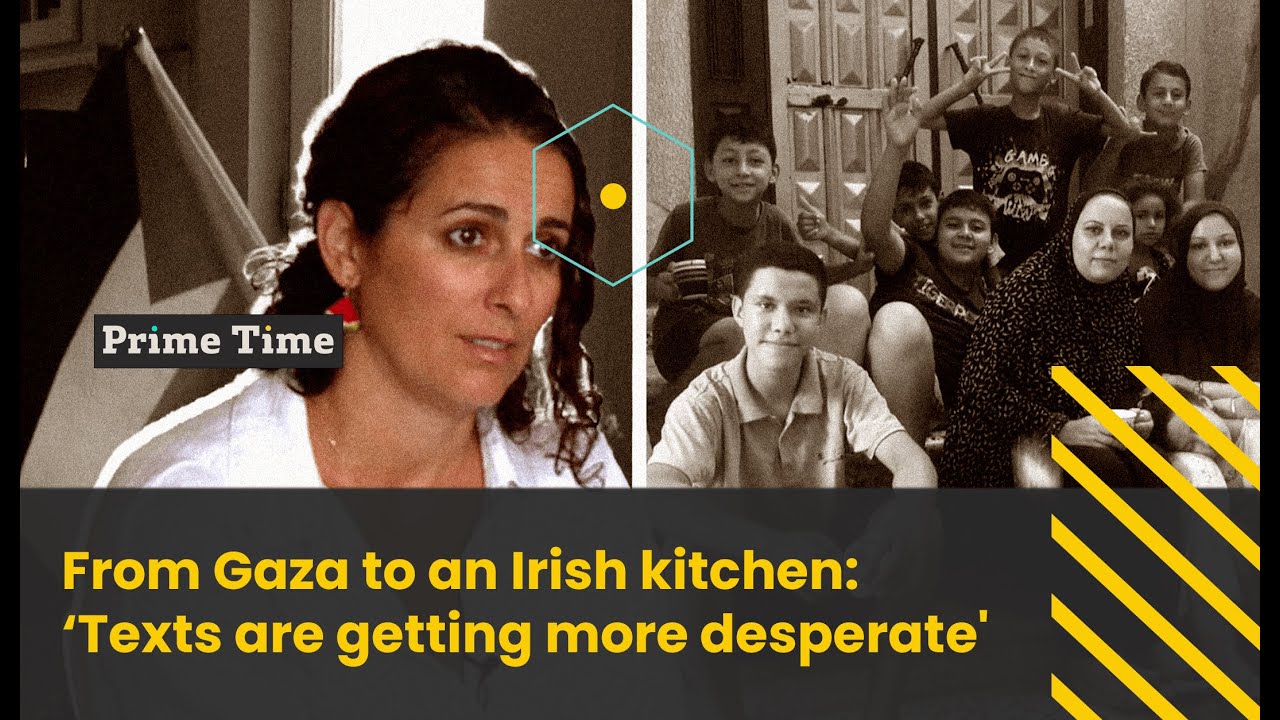 From Gaza to an Irish kitchen: 'Texts are getting more desperate' | Prime Time
