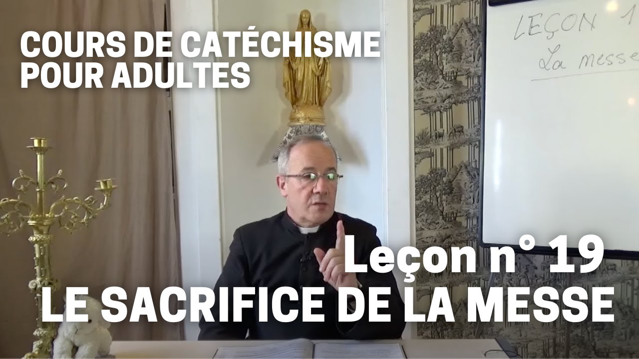 Catéchisme (19/32) - Le Sacrifice de la Messe