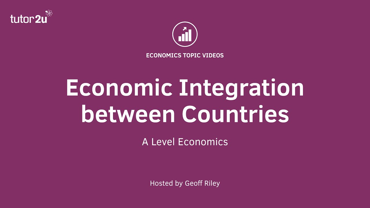 Economic Integration between Countries I A Level and IB Economics