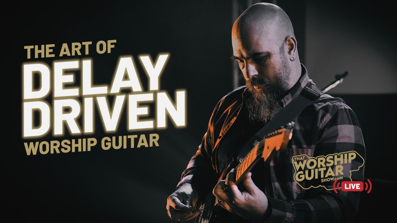 That Worship Guitar Show | The Art of Delay-Driven Worship Guitar | Ep 8