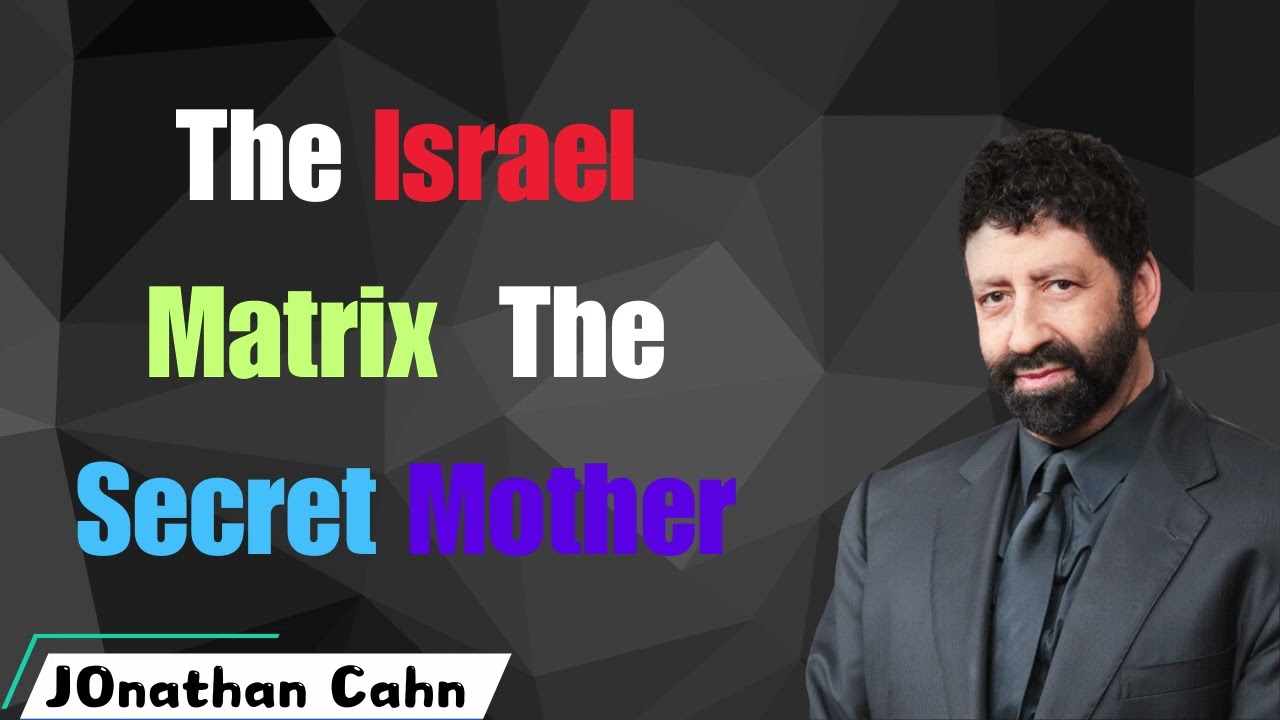 The Israel Matrix  The Secret Mother - Jonathan Cahn messenger 2024