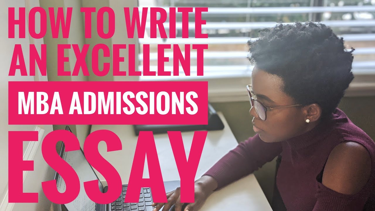 HOW TO WRITE AN EXCELLENT MBA ESSAY: 5 TIPS TO WRITE A STRONGER BUSINESS SCHOOL ESSAY
