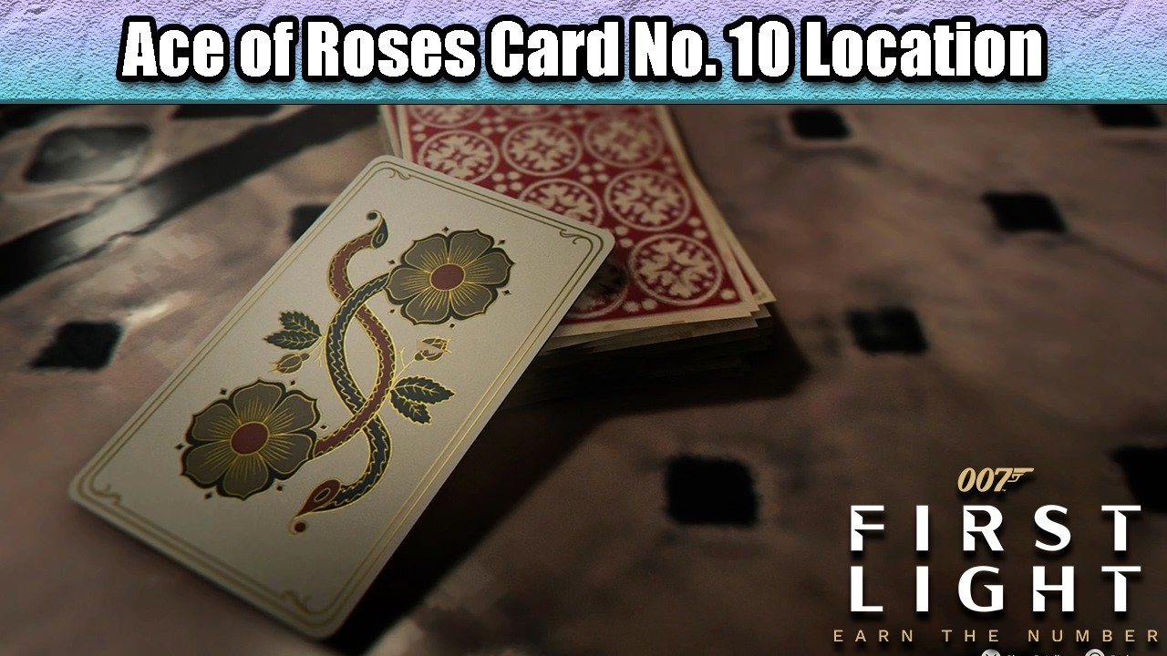 Ace of Roses Card No. 10 Location | 007 First Light (James Bond)