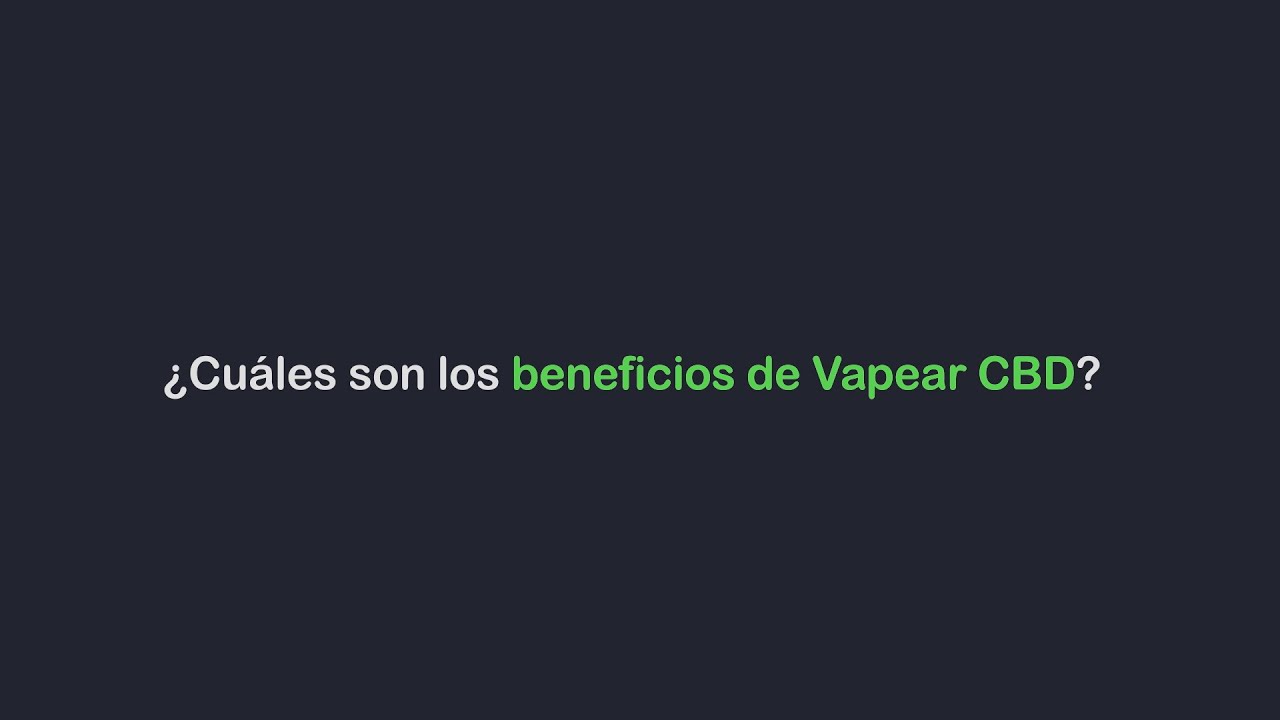 &iquest;Cu&aacute;les son los beneficios de Vapear CBD?