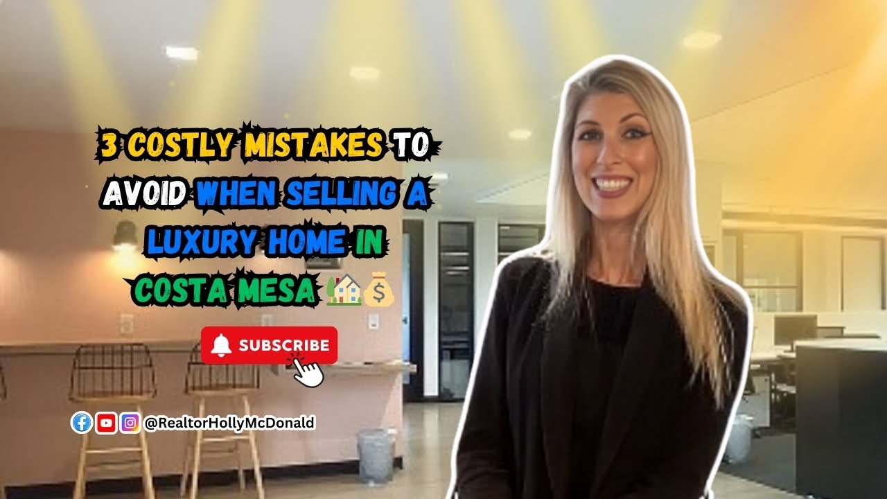 3 Costly Mistakes to Avoid When Selling a Luxury Home in Costa Mesa 🏡💰 | Holly McDonald