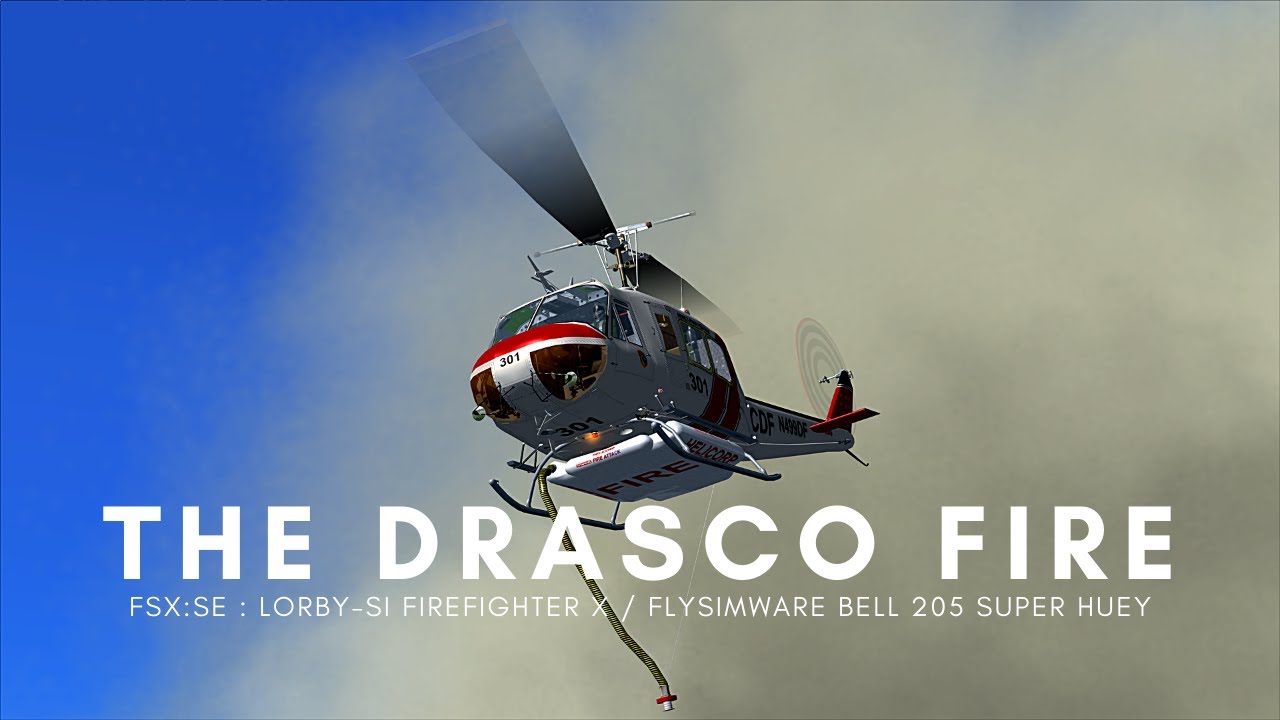 FSX: SE : The Drasco Fire - Helitack with the Flysimware Bell 205 Super Huey