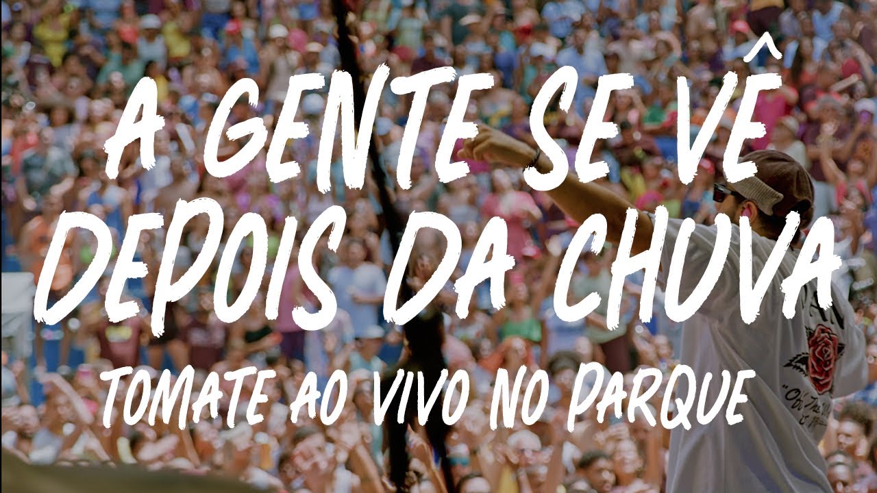 Tomate - A Gente Se Vê Depois Da Chuva (Ao Vivo no Parque)