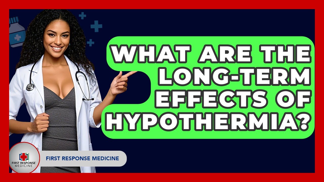 What Are The Long-Term Effects Of Hypothermia? - First Response Medicine