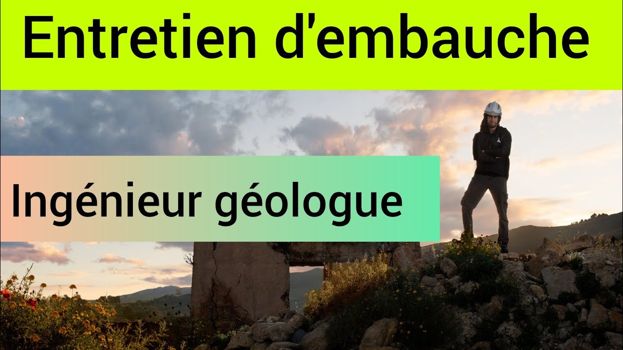 Apprends à gérer un entretien d'embauche : ingénieur géologue