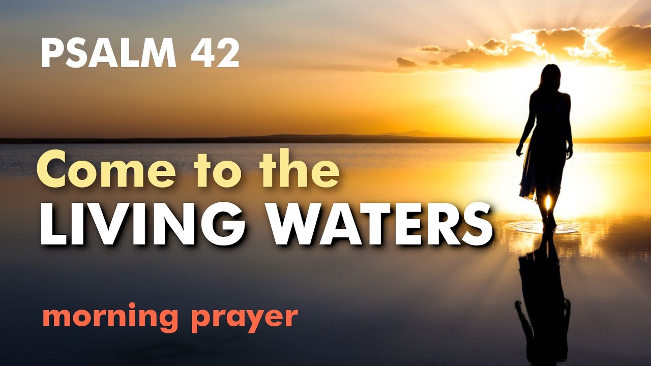 Psalm 42: Come to the Living Waters | A Morning Prayer to Begin Your Day