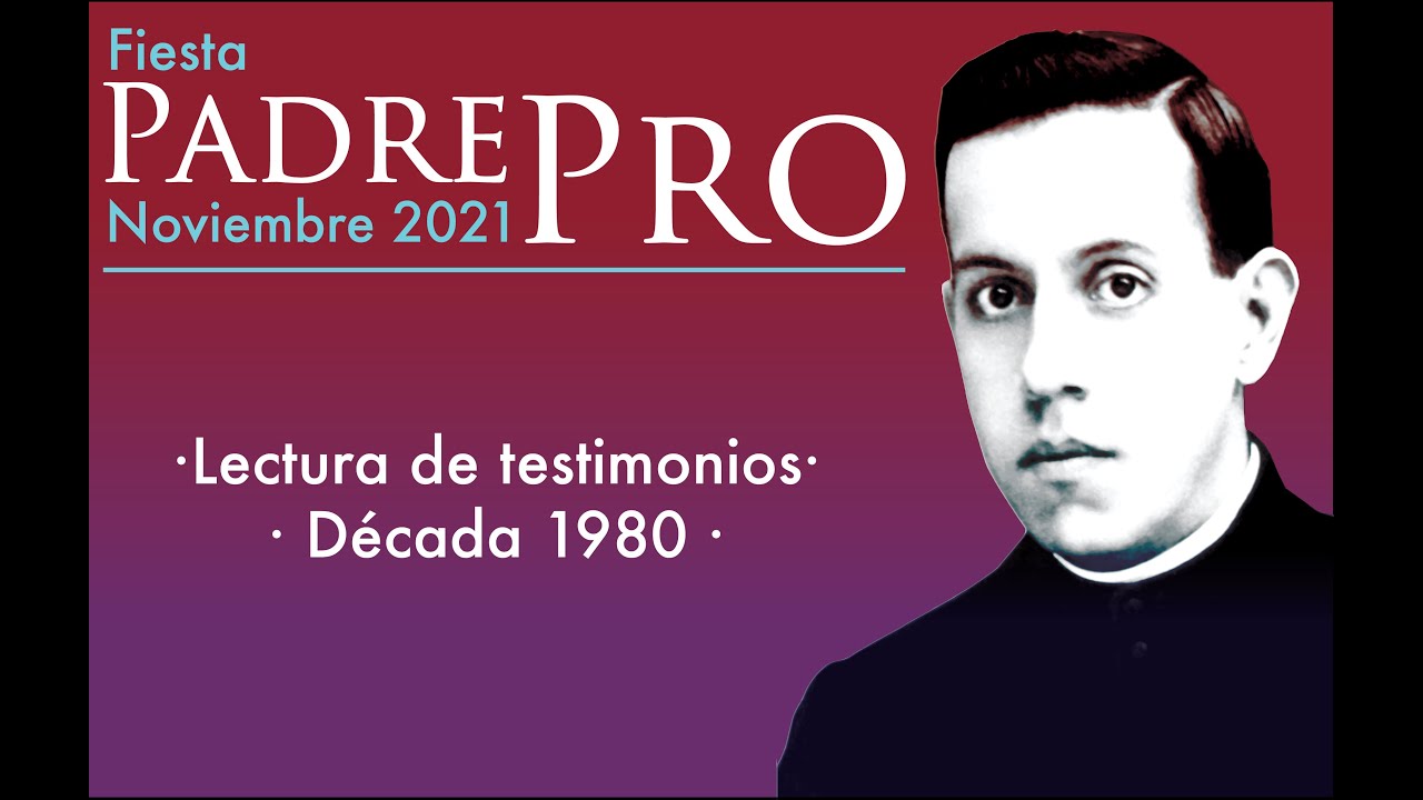Testimonios sobre Padre Pro, años 1980,1990, 2000