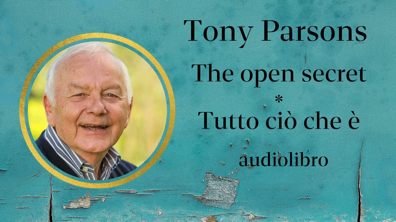 Tony Parsons - The open secret - Tutto ci&ograve; che &egrave; - Audiolibro