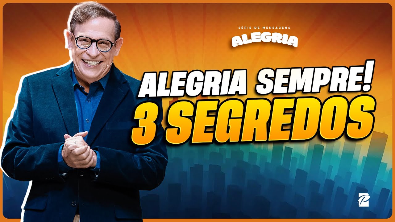 Alegria Sempre! 3 Segredos // Abe Huber