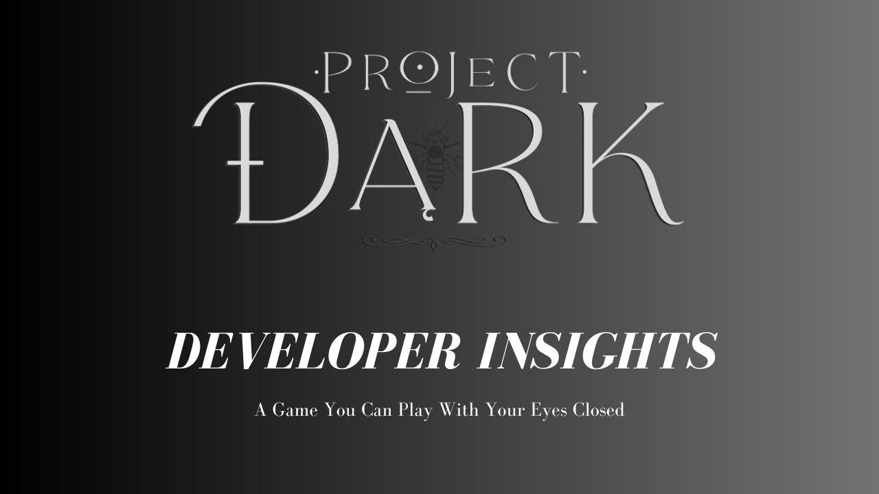 Project Dark Developer Insights: A Game You Can Play With Your Eyes Closed