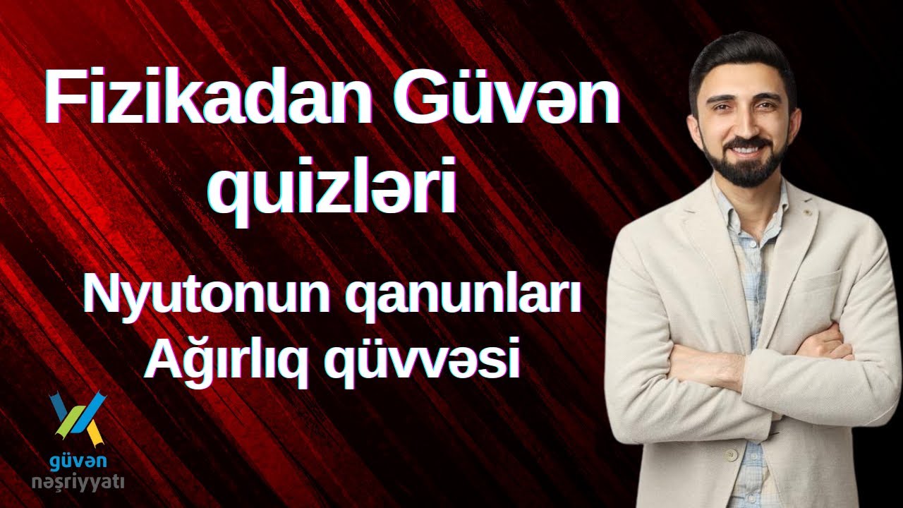 Fizikadan mövzu sınağı. Nyutonun qanunları və ağırlıq qüvvəsinə aid 30 sual
