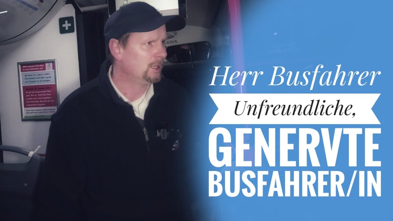 Herr Busfahrer - Unfreundliche, genervte Busfahrer/in