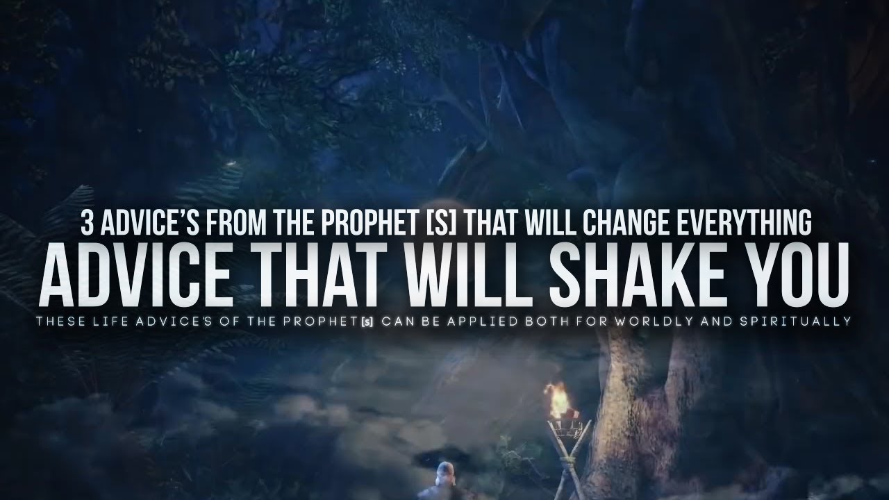 3 Advice From The Prophet That Will Shake You