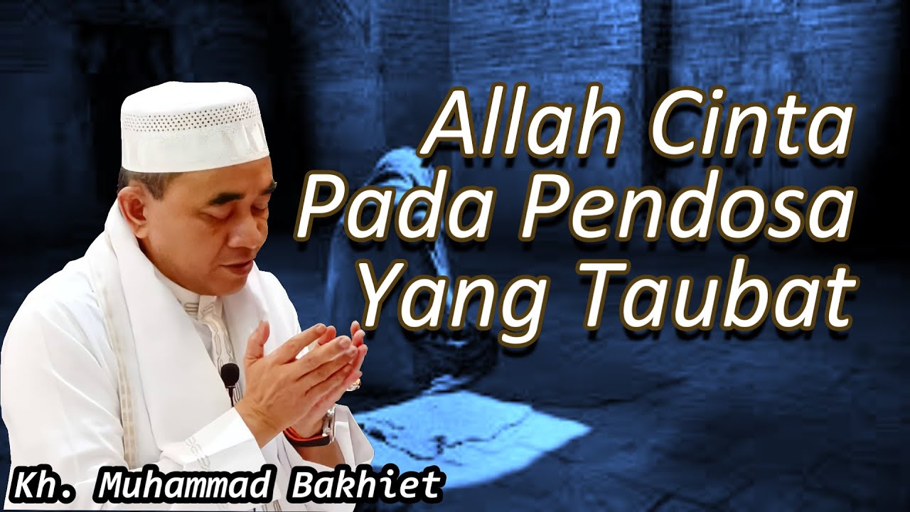 GURU BAKHIET - ALLAH CINTA PADA PENDOSA YANG TAUBAT ll JANGAN PUTUS ASA DARI RAHMAT ALLAH