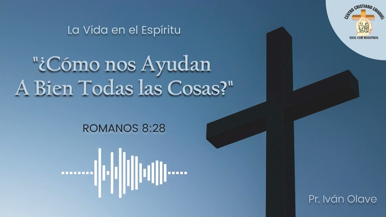 ¿Cómo nos Ayudan a Bien Todas las Cosas? - Romanos 8:28